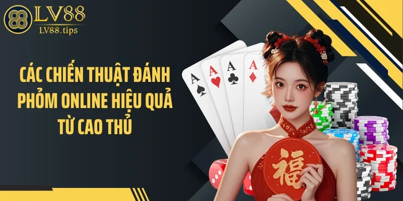 Các chiến thuật đánh phỏm online hiệu quả từ cao thủ