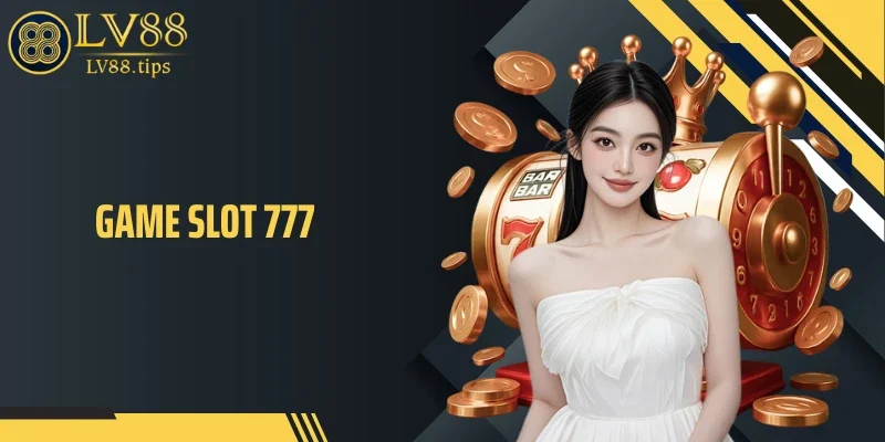 Game Slot 777 - Áp Lực Trả Thưởng Và Nhịp Quay Khó Đoán