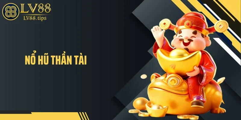 Nổ Hũ Thần Tài LV88 - Câu Chuyện Tài Lộc Sau Mỗi Vòng Quay